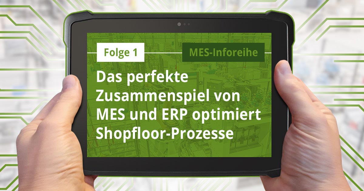 Folge1: Das perfekte Zusammenspiel von MES und ERP optimiert Shopfloor-Prozesse