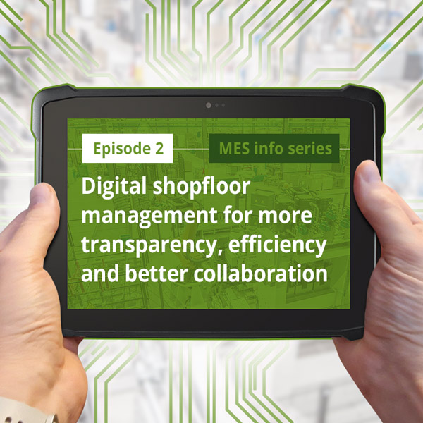 Episode 2: Digital shopfloor management for more transparency, effciency and better collaboration