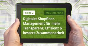 Folge 2: Digitales Shopfloor-Management für mehr Transparenz, Effizienz und bessere Zusammenarbeit