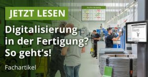 Digitalisierung in der Fertigung? So geht's!
