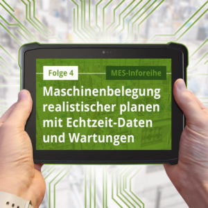 Folge 4: Maschinenbelegung realistischer planen mit Echtzeit-Daten und Wartungen