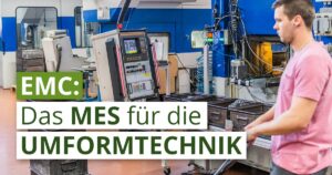 EMC: Das MES für die Umformtechnik